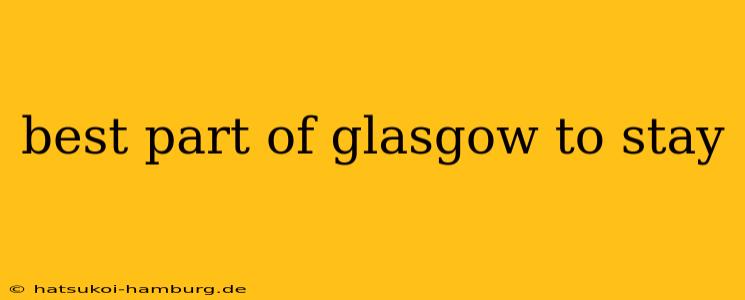 best part of glasgow to stay