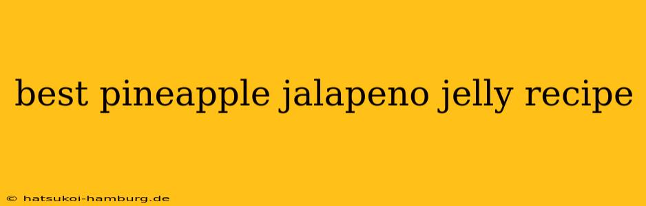best pineapple jalapeno jelly recipe