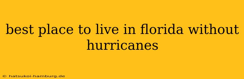 best place to live in florida without hurricanes
