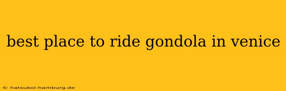best place to ride gondola in venice