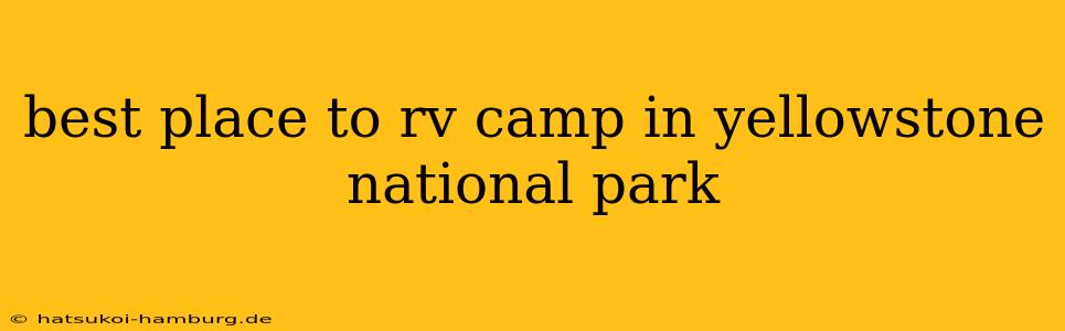 best place to rv camp in yellowstone national park
