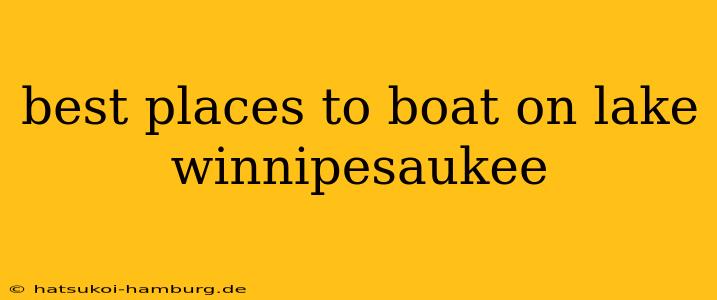 best places to boat on lake winnipesaukee