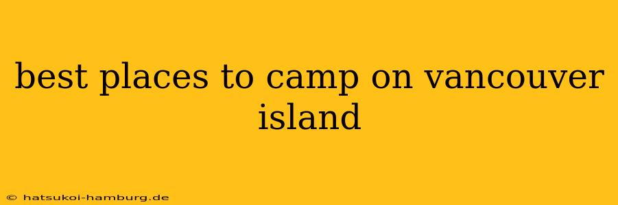 best places to camp on vancouver island