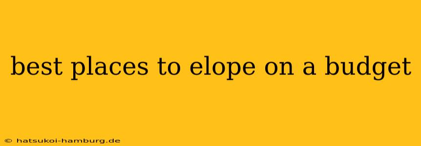 best places to elope on a budget