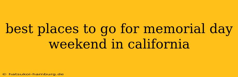 best places to go for memorial day weekend in california