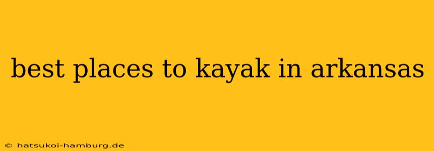 best places to kayak in arkansas