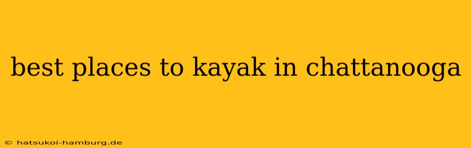 best places to kayak in chattanooga