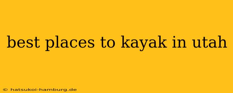 best places to kayak in utah