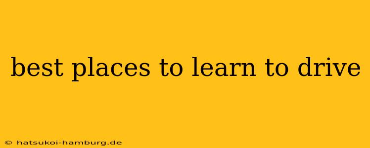 best places to learn to drive