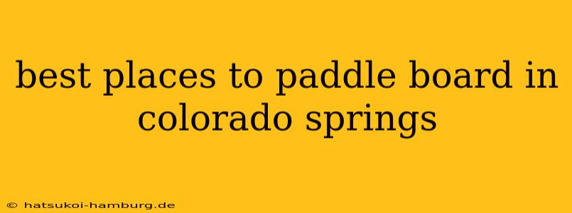 best places to paddle board in colorado springs