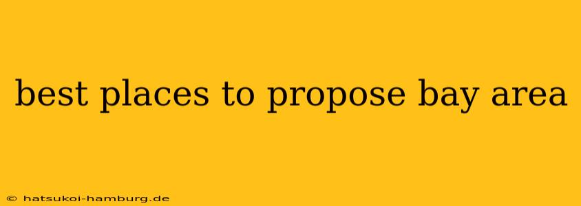 best places to propose bay area