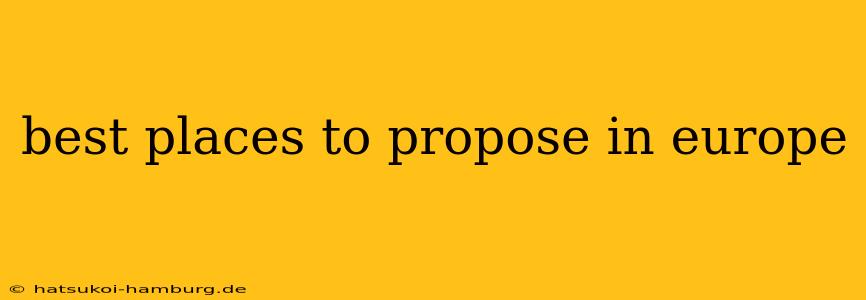 best places to propose in europe