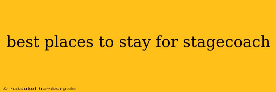 best places to stay for stagecoach