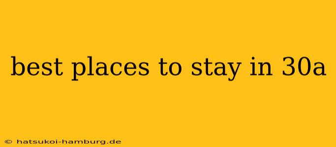 best places to stay in 30a