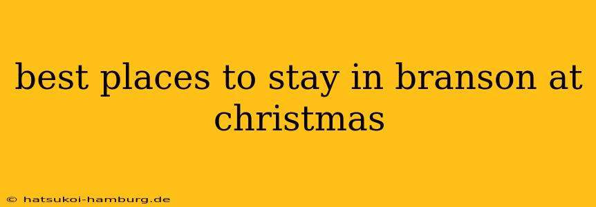 best places to stay in branson at christmas