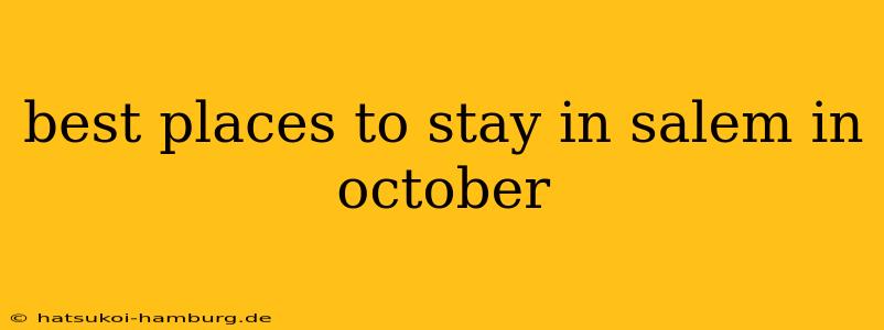 best places to stay in salem in october