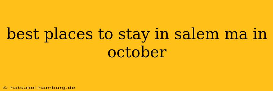 best places to stay in salem ma in october