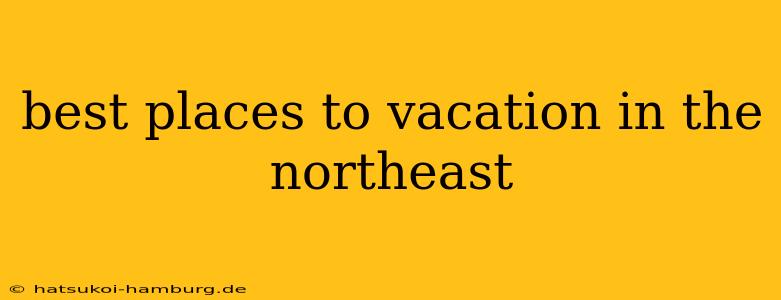 best places to vacation in the northeast