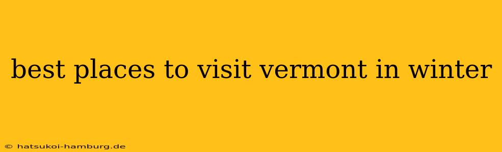 best places to visit vermont in winter