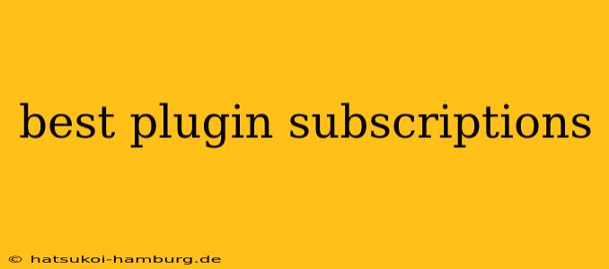 best plugin subscriptions