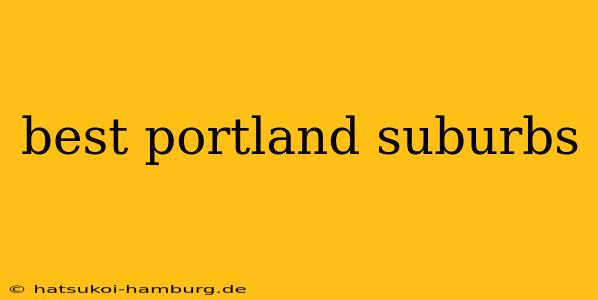 best portland suburbs