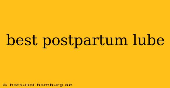 best postpartum lube