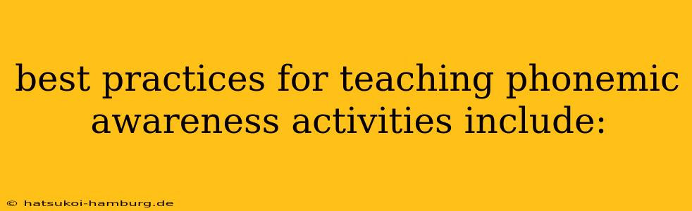 best practices for teaching phonemic awareness activities include: