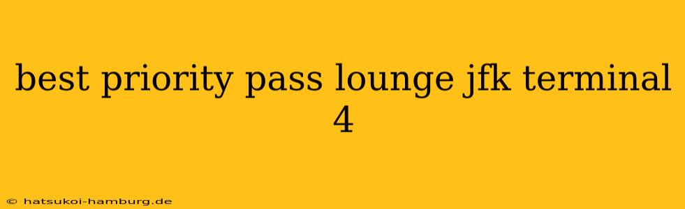 best priority pass lounge jfk terminal 4