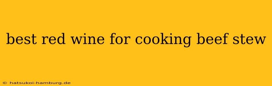best red wine for cooking beef stew