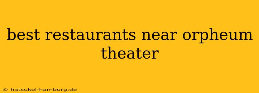 best restaurants near orpheum theater