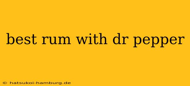 best rum with dr pepper