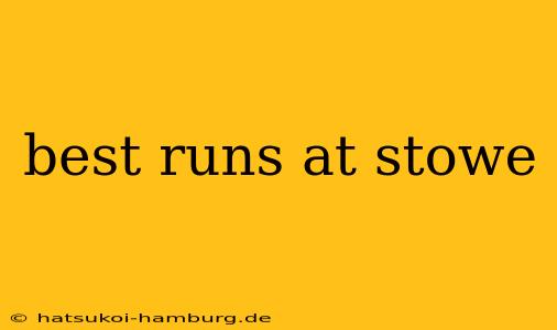best runs at stowe