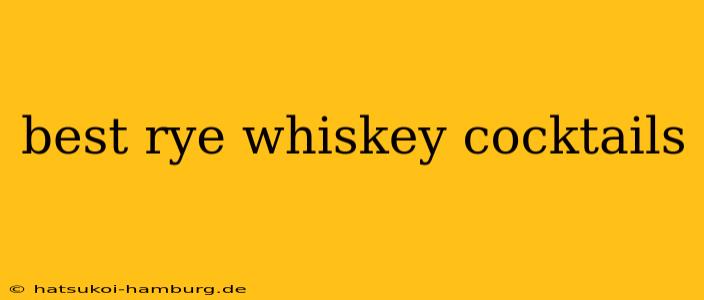 best rye whiskey cocktails