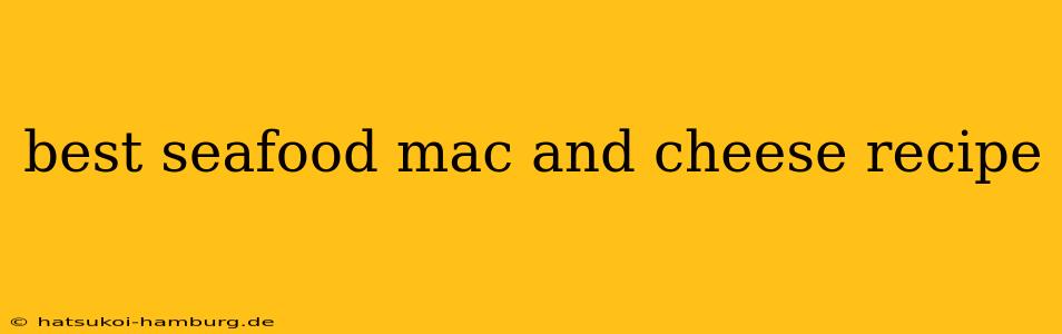 best seafood mac and cheese recipe