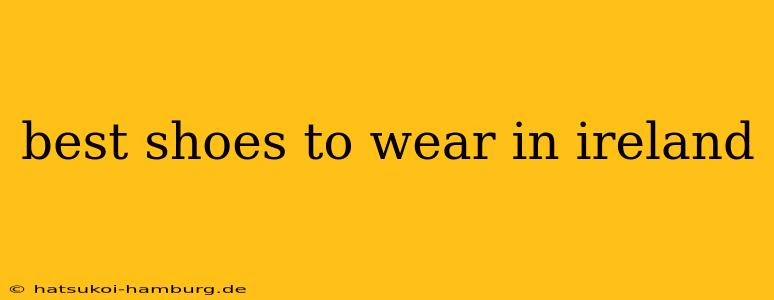 best shoes to wear in ireland