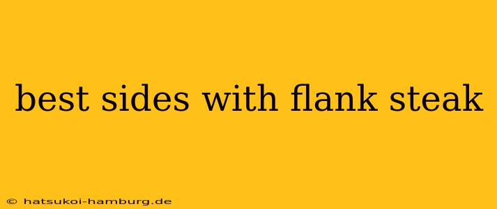 best sides with flank steak