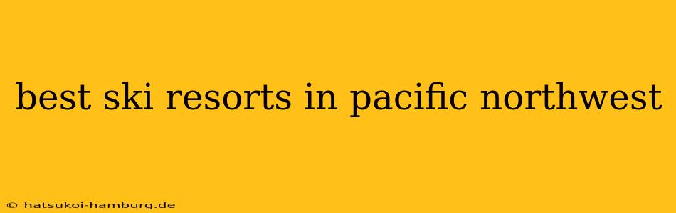 best ski resorts in pacific northwest