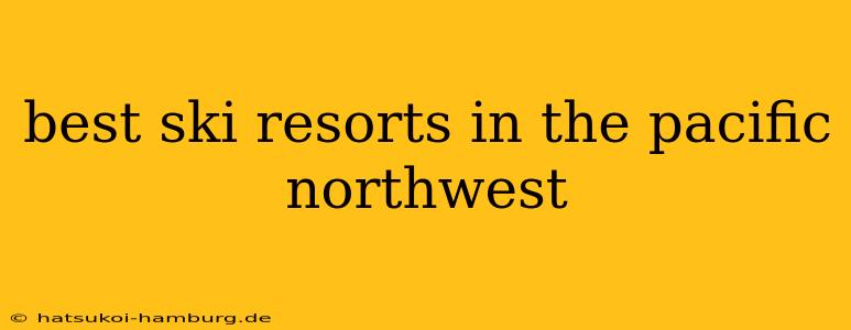 best ski resorts in the pacific northwest