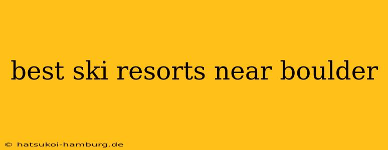 best ski resorts near boulder