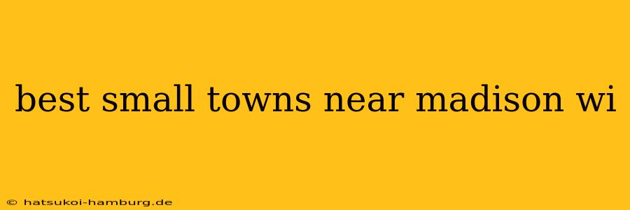 best small towns near madison wi