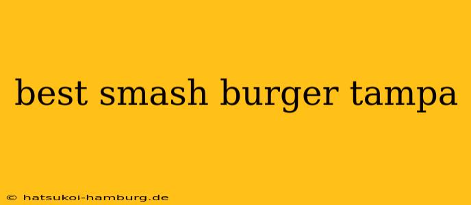 best smash burger tampa
