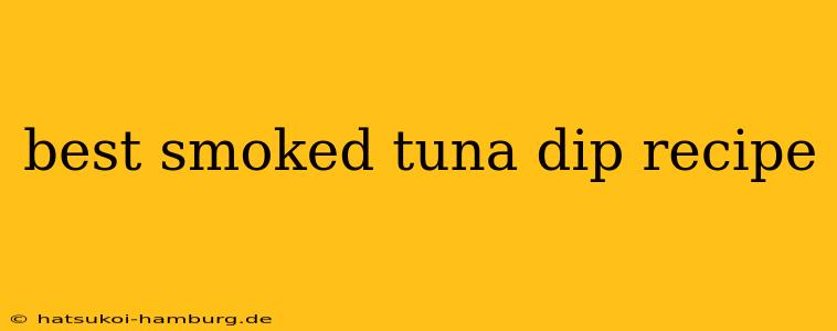 best smoked tuna dip recipe