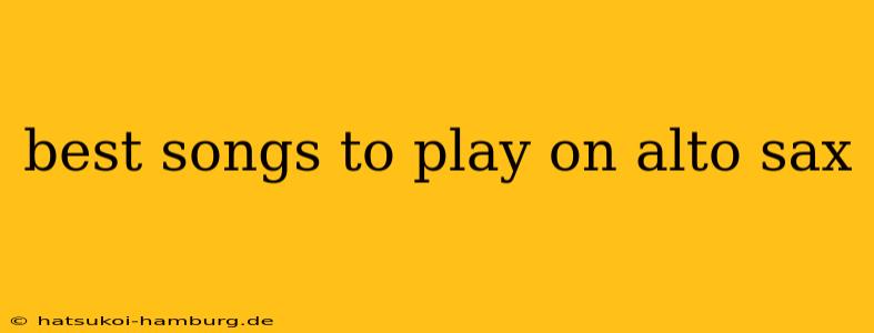 best songs to play on alto sax
