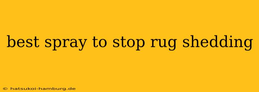 best spray to stop rug shedding