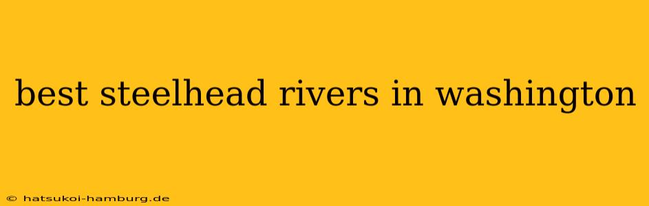 best steelhead rivers in washington
