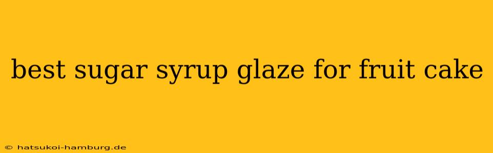 best sugar syrup glaze for fruit cake