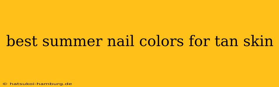 best summer nail colors for tan skin