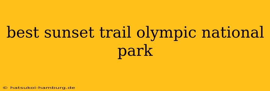 best sunset trail olympic national park