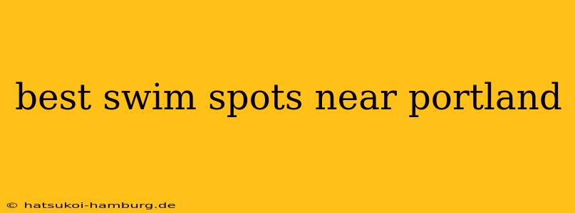 best swim spots near portland