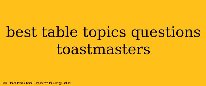 best table topics questions toastmasters